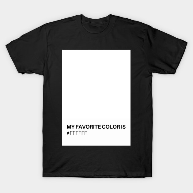 My Favorite Color is #FFFFFF T-Shirt by TJWDraws